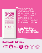 Afbeelding in Gallery-weergave laden, SMOOTH ME NOW FLYAWAY HAIR BALM | Eleven Australia 🌱
